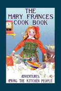 The Mary Frances Cook Book: Adventures Among the Kitchen People